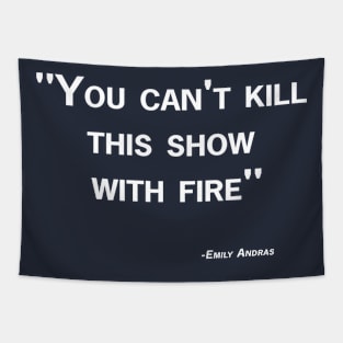 Can't Kill This Show with Fire Quote Tapestry