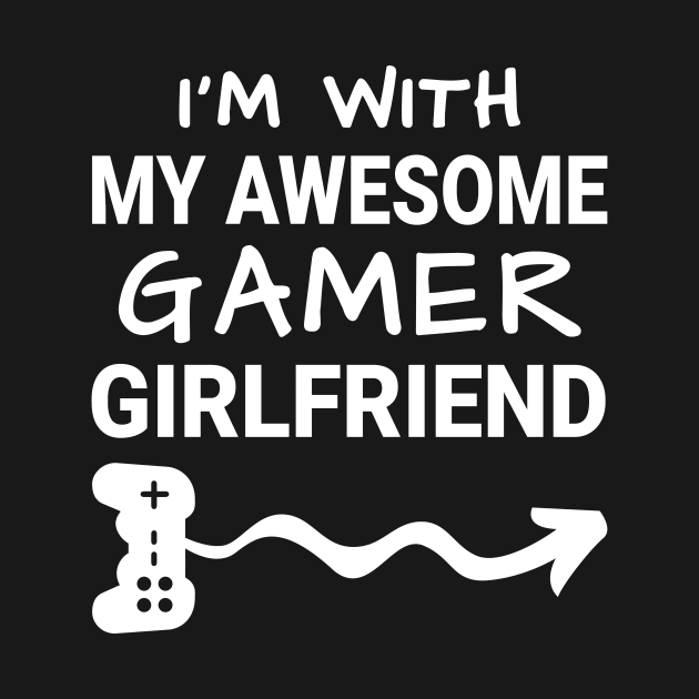 I'm With My Awesome My Gamer Girlfriend by MrDrajan