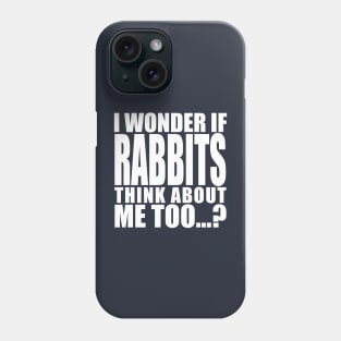 i wonder if rabbits think about me too Phone Case