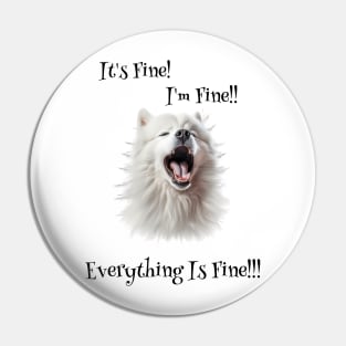 Samoyed : It’s Fine, I’m Fine, Everything Is Fine!!! Pin