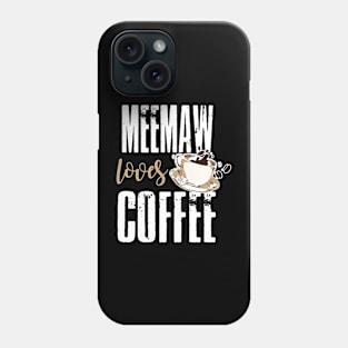 Meemaw Loves Coffee Phone Case