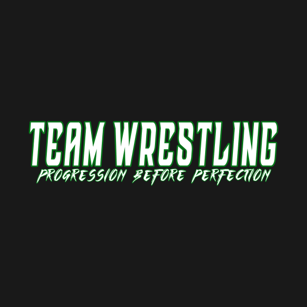 Team Wrestling, Progression Before Perfection by Insaneluck