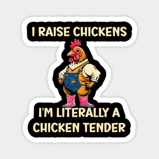 I Raise Chickens I'm Literally A Chicken Tender Funny Magnet