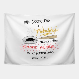 Funny food quotes - my cooking is fabulous even the smoke alarm is cheering me on Tapestry