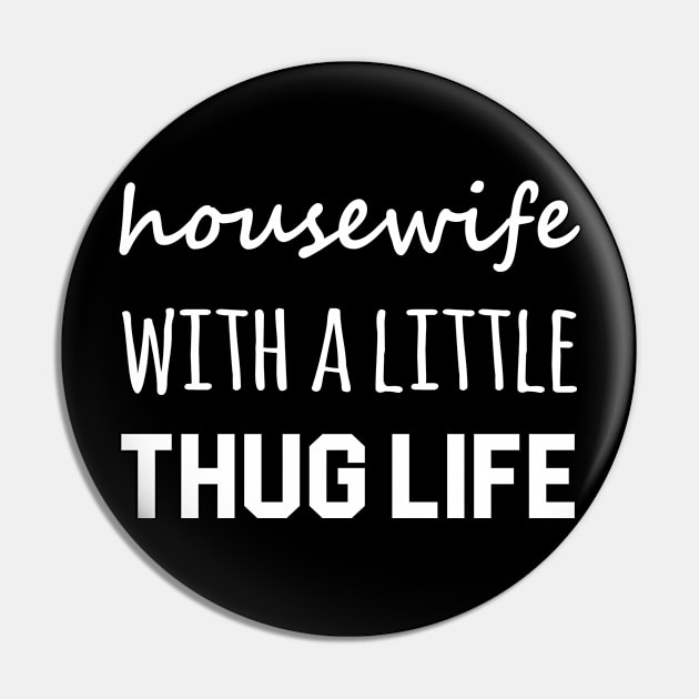 Housewife With A Little Thug Life Pin by Periaz