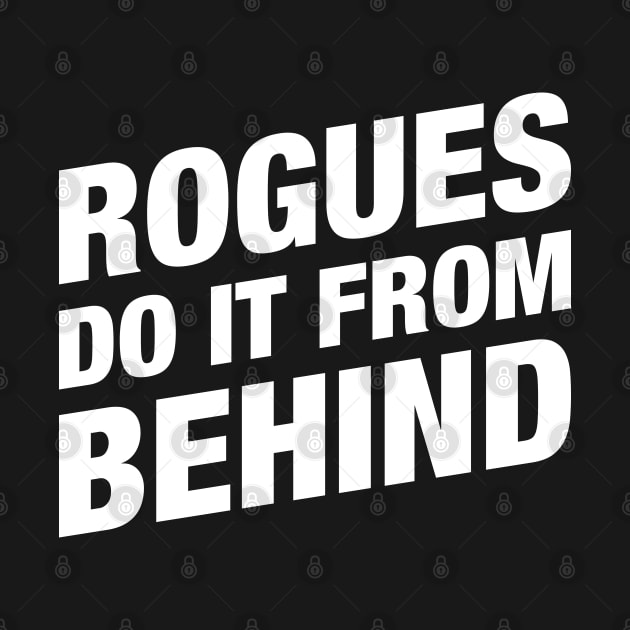 Rogues Do It From Behind - RPG Rogue by pixeptional