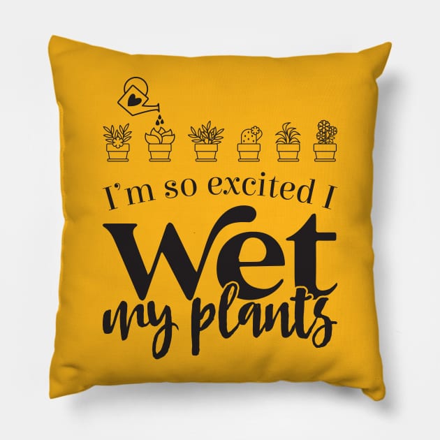 I Wet My Plants Pillow by Creative Style Studios