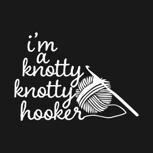 Funny Crochet Knitting Design Knotty Knotty Hooker Yarn Crocheting Gifts For Grandma or Mom T-Shirt