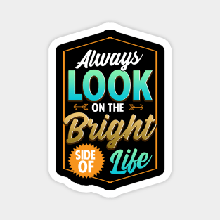 Cute Always Look On The Bright Side Of Life Quote Magnet