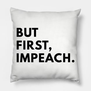 But first, impeach. Pillow