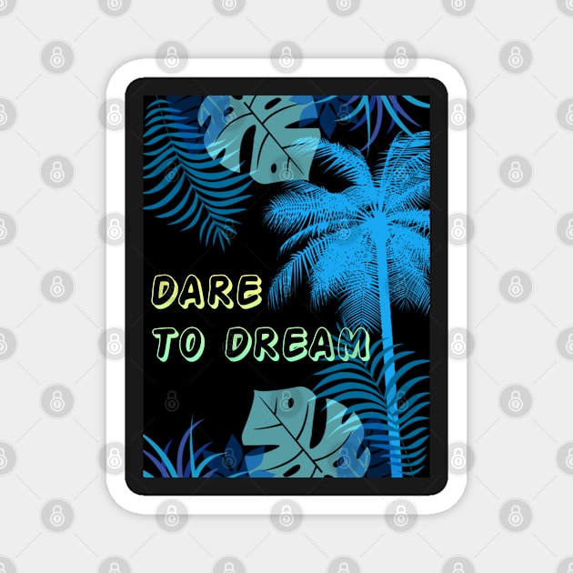 Eco-local living,palm tree,summer,summertime,summer season,DARE TO DREAM Magnet by zzzozzo