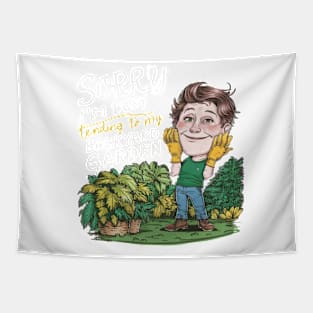 Sorry, I'm busy tending to my backyard garden Gardening Lover Gift Tapestry