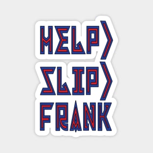 Help> Slip> Frank Trio Magnet