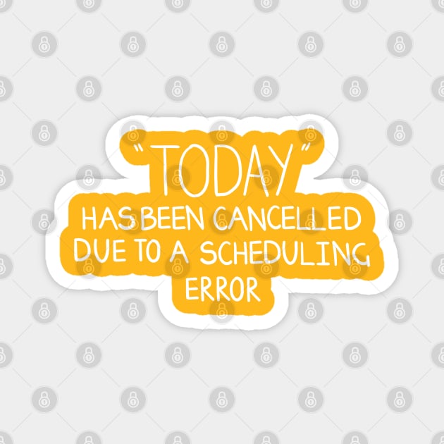 Today Is Cancelled! Magnet by DamageTwig