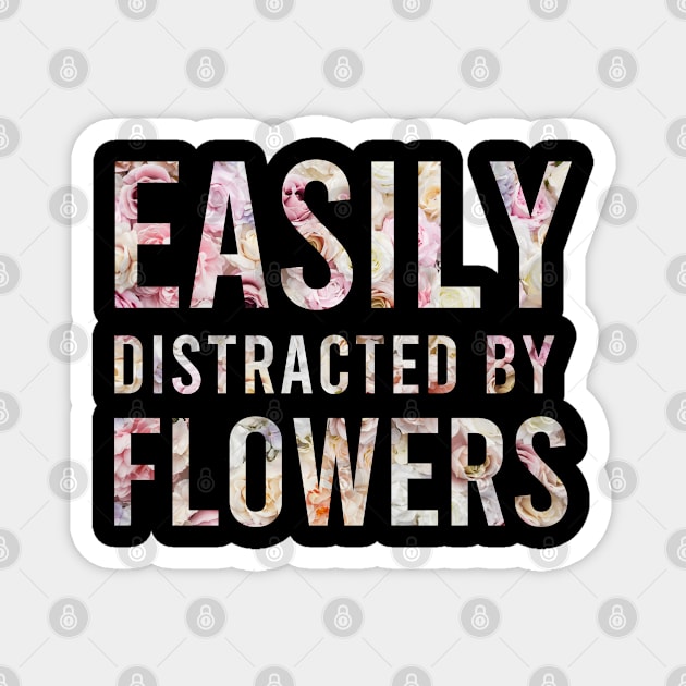 Easily Distracted By Flowers Funny Girls T-shirts Gift For Women's Magnet by BestDesigner20