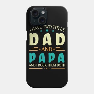 I Have Two Tittles Dad And Papa And I Rock Them Both Happy Summer Parent Father July 4th Day Phone Case