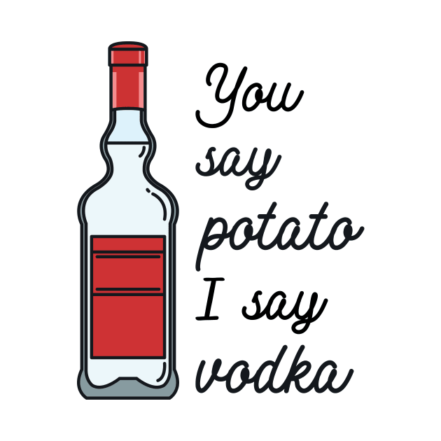 You say potato I say Vodka by redbarron