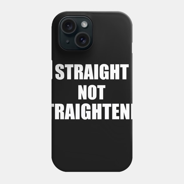 Straight Not Straightened Phone Case by Proway Design