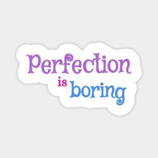 Perfection is boring quote Magnet