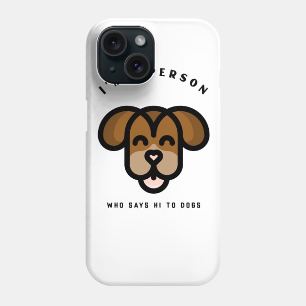 I say hi to dogs Phone Case by How Do You Adult