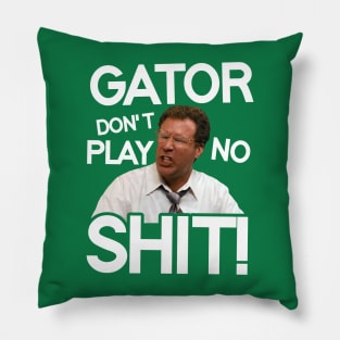 Gator Don't Play No Shit! Pillow