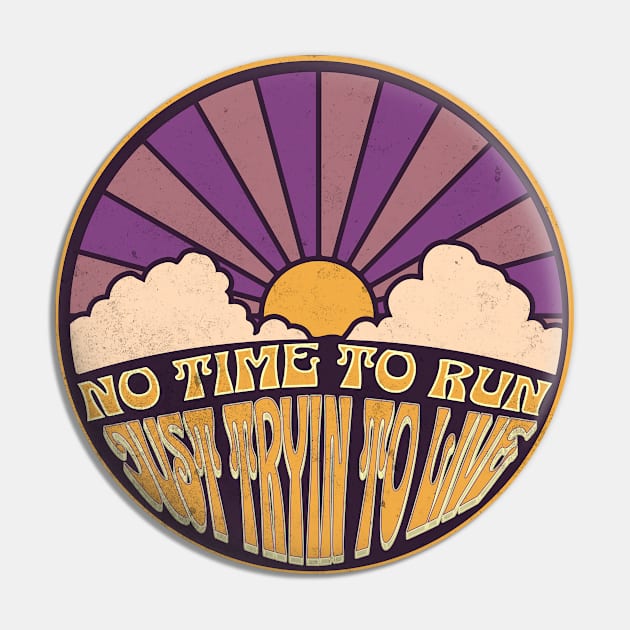 No Time to Run - Just Tryin to Live Pin by FutureImaging