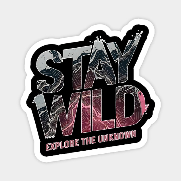 Stay Wild Explore the Unknown Magnet by Designed By Marty
