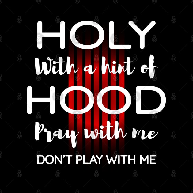 Holy with a hint of hood pray with me, Don't play with me by Lekrock Shop