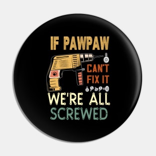 if pawpaw cant fix it we are all screwed..pawpaw funny gift Pin