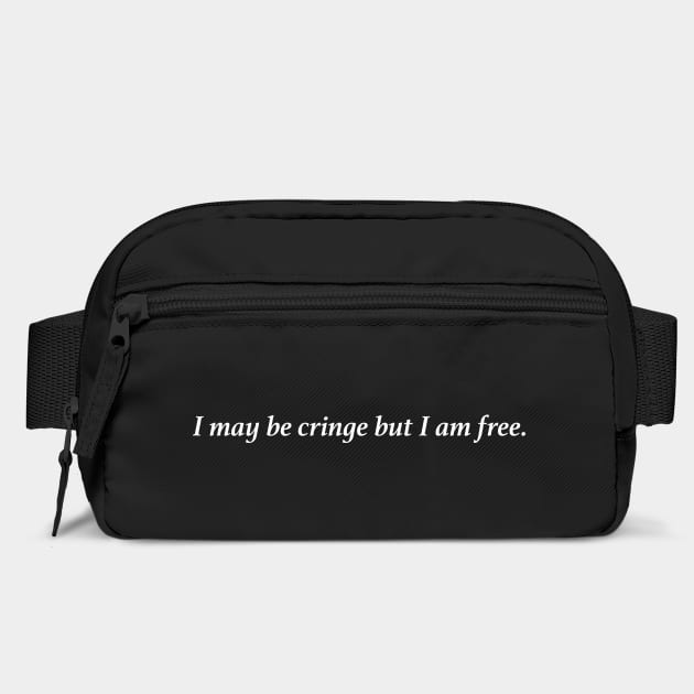I may be cringe but I am free. by Chaotic's Store