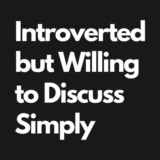 Introverted but Willing to Discuss Simply by LWSA