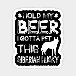 Holding My Beer I Gotta This Siberian Husky Magnet