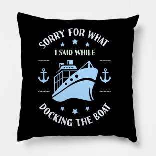 Im Sorry For What I Said While Docking The Boat Pillow