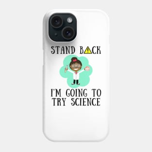 Stand back i'm going to try science Phone Case