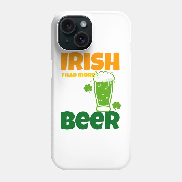 Irish Beer - Happy St Patricks Day Quotes Phone Case by SartorisArt1