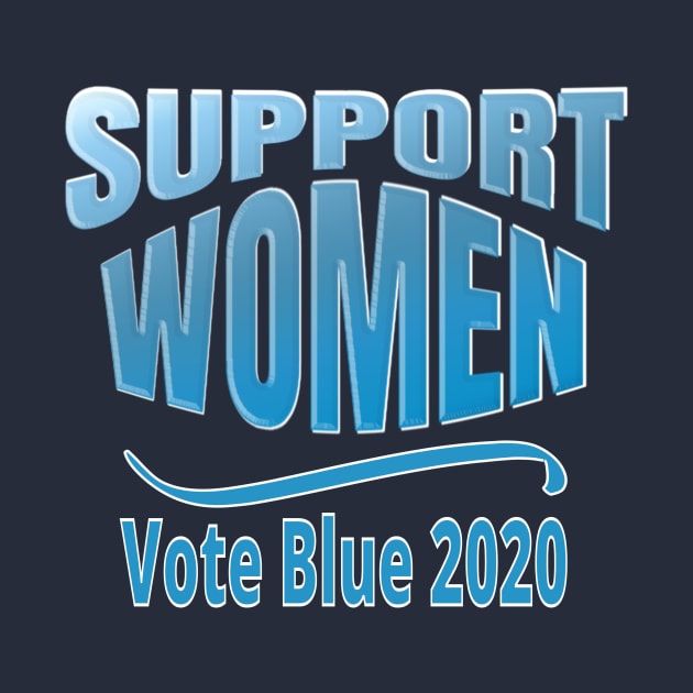 SUPPORT WOMEN: Vote Blue 2020 Pro-Feminist by eezeeteez