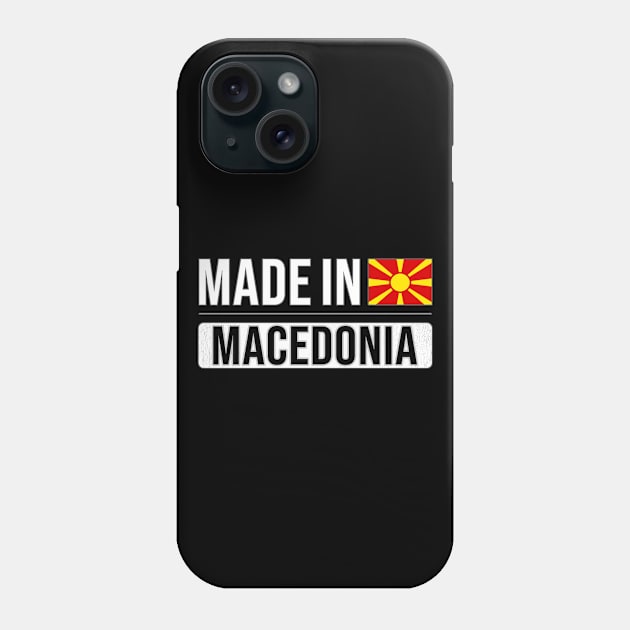 Made In Macedonia - Gift for Macedonian With Roots From Macedonia Phone Case by Country Flags