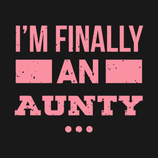 I'm Finally An Aunty - Aunt T-Shirt