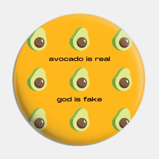 Avocado Is Real God Is Fake Pin