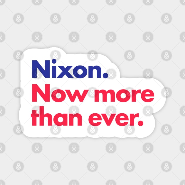 Nixon. Now more than ever. Magnet by BustedAffiliate