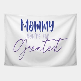 mommy you're the greatest Tapestry