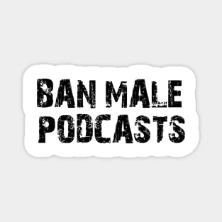 ban male podcasts Magnet