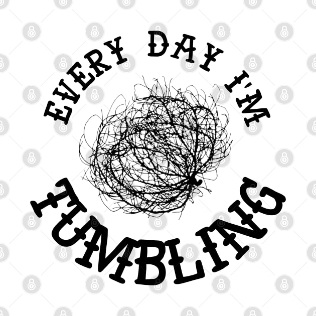 Tumbling every day - Tumbleweed by Orloff-Tees