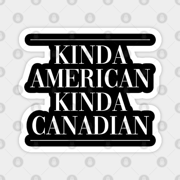 Canadian american dual citizen . Perfect present for mother dad friend him or her Magnet by SerenityByAlex