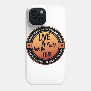 Live By Faith Not By Fear Phone Case