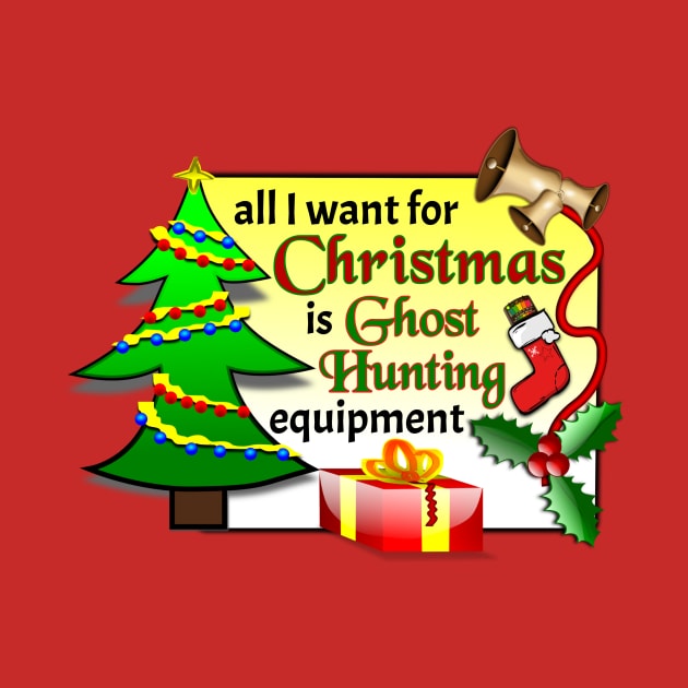 All I Want For Christmas Is Ghost Hunting Equipment by Dead Is Not The End