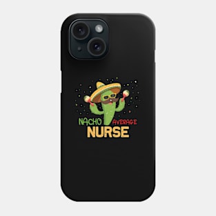 Saying Nacho Average Nurse Humor Mexican Phone Case