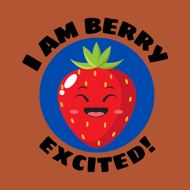 I Am Berry Excited | Cute Berry Pun by Allthingspunny