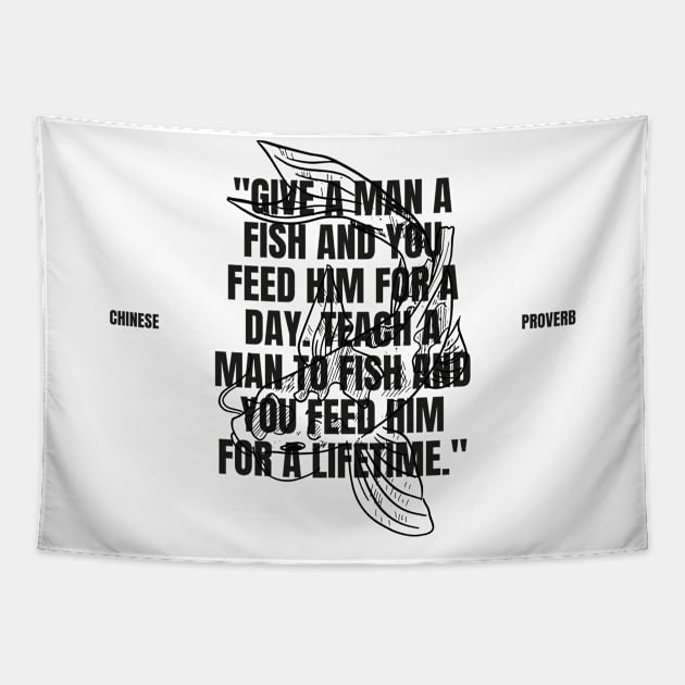 "Give a man a fish and you feed him for a day. Teach a man to fish and you feed him for a lifetime." - Chinese Proverb Inspirational Quote Tapestry by InspiraPrints