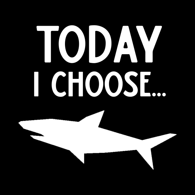 Today I Choose Sharks by DANPUBLIC